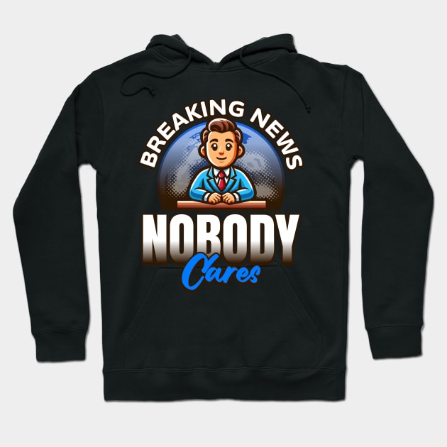 Breaking News Nobody Cares Hoodie by BankaiChu